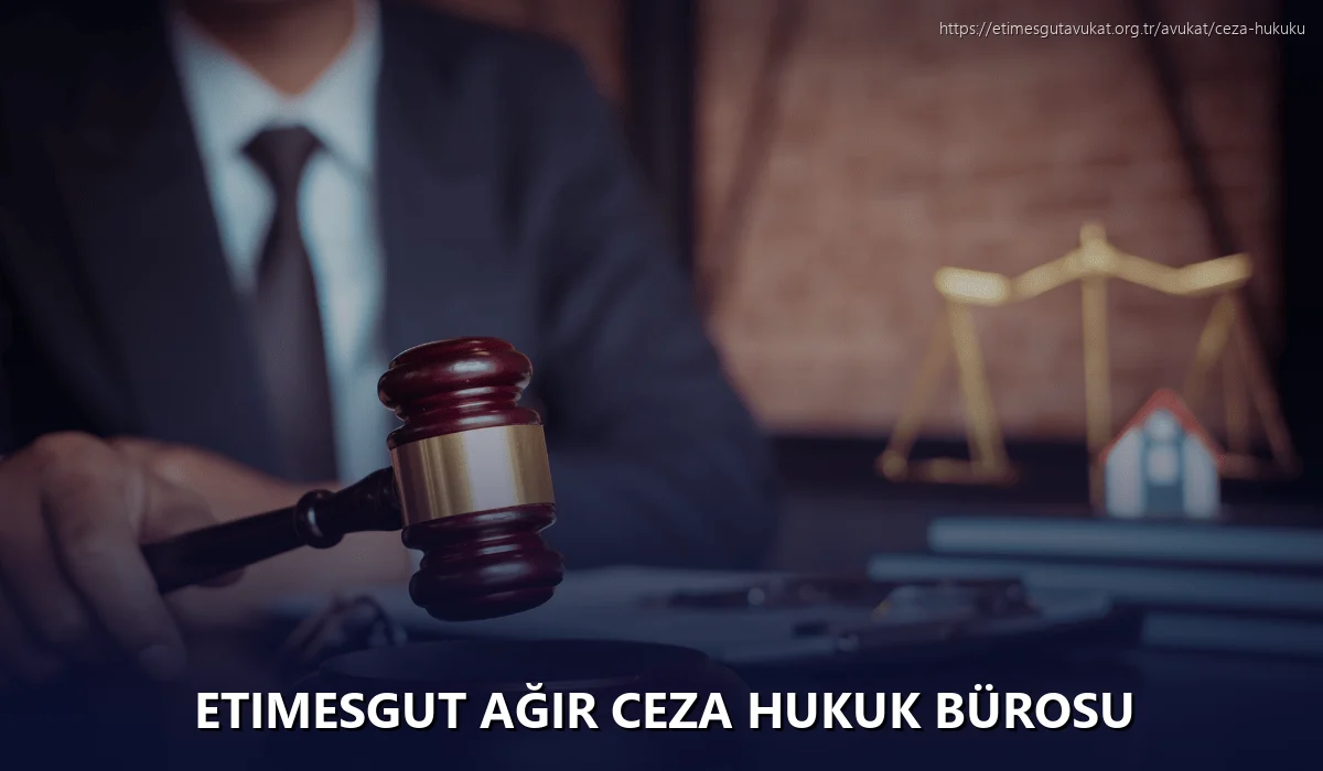 Etimesgut Ağır Ceza Hukuk Bürosu