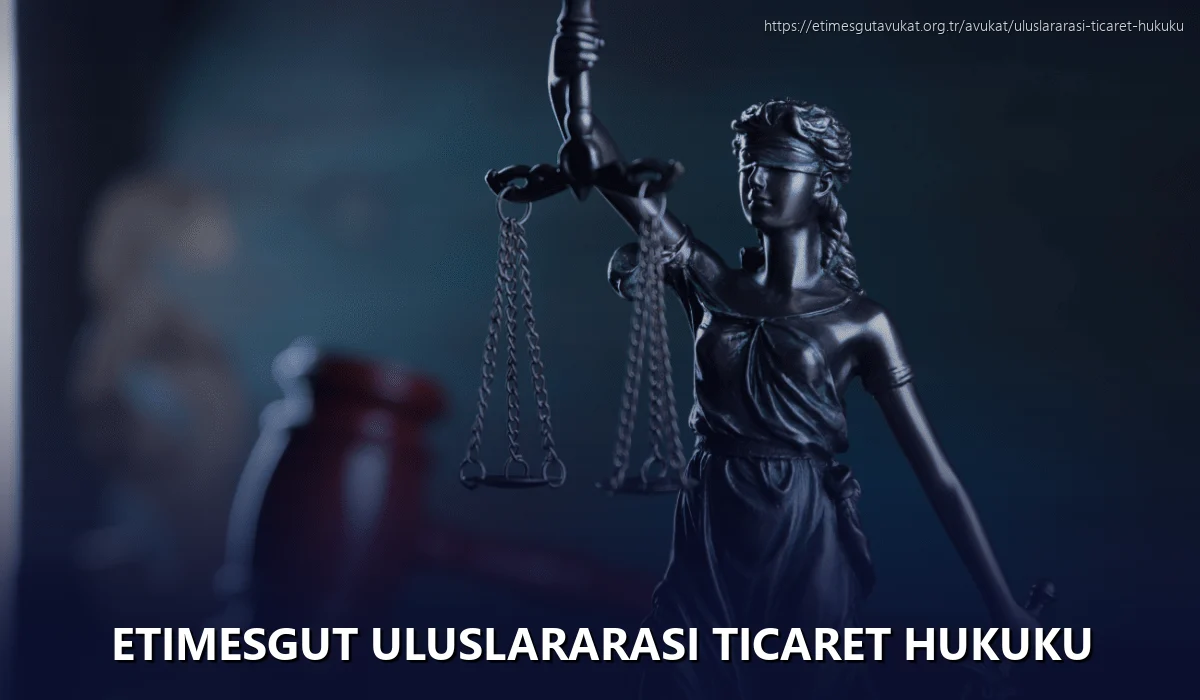 Etimesgut Uluslararası Ticaret Hukuku